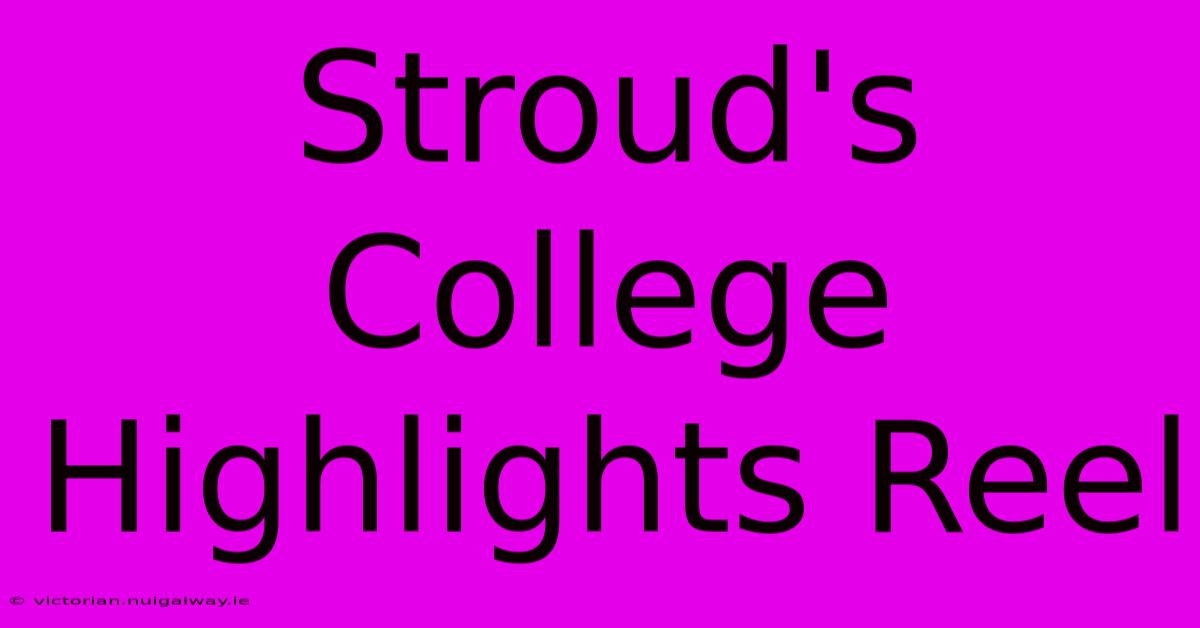 Stroud's College Highlights Reel