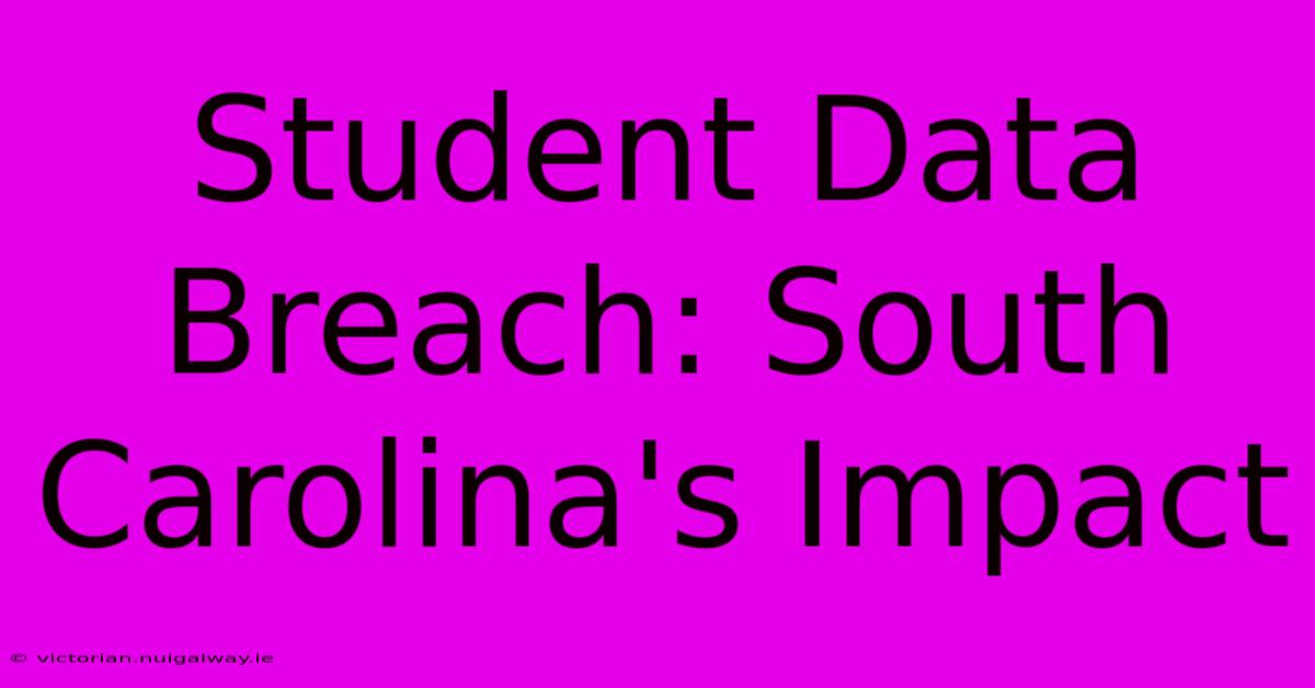 Student Data Breach: South Carolina's Impact