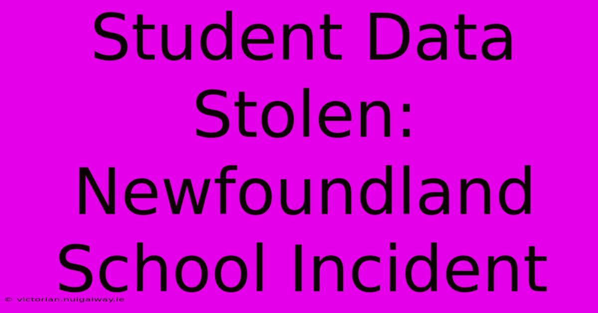 Student Data Stolen: Newfoundland School Incident