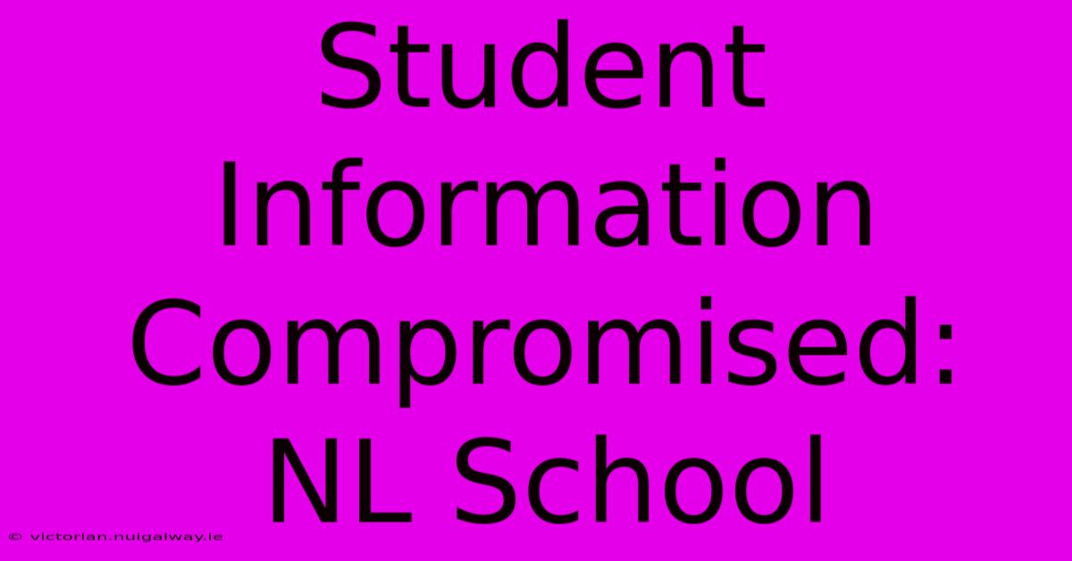 Student Information Compromised: NL School