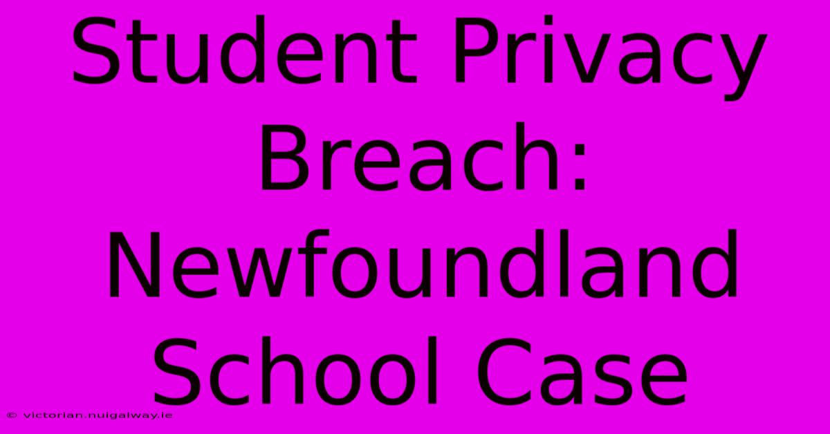 Student Privacy Breach: Newfoundland School Case