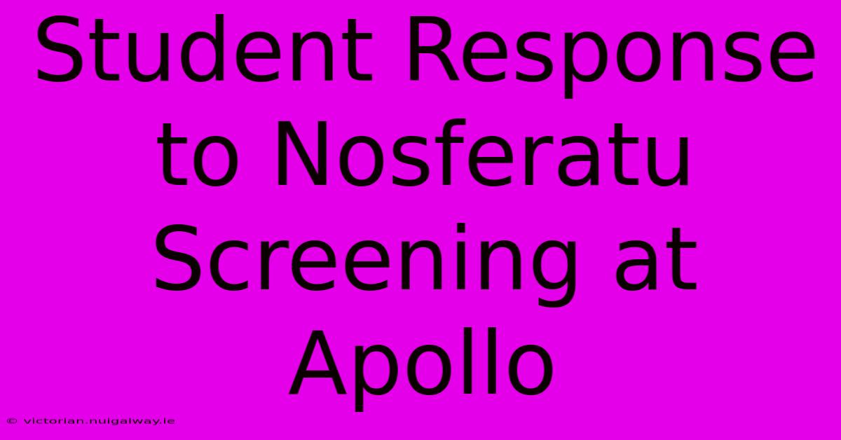 Student Response To Nosferatu Screening At Apollo