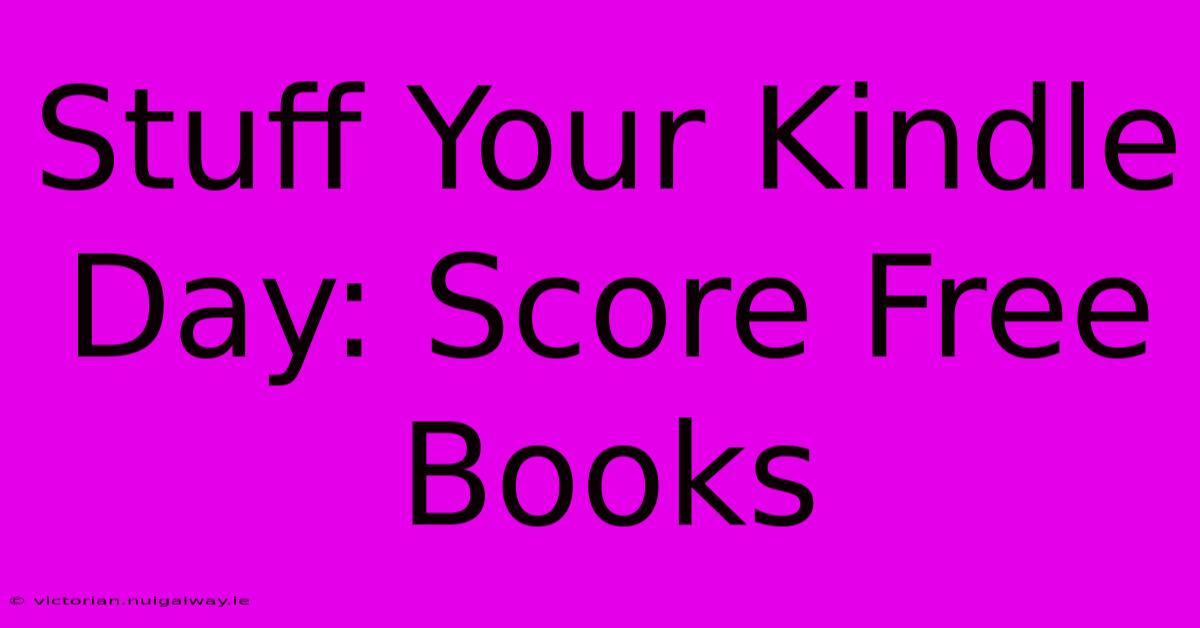 Stuff Your Kindle Day: Score Free Books