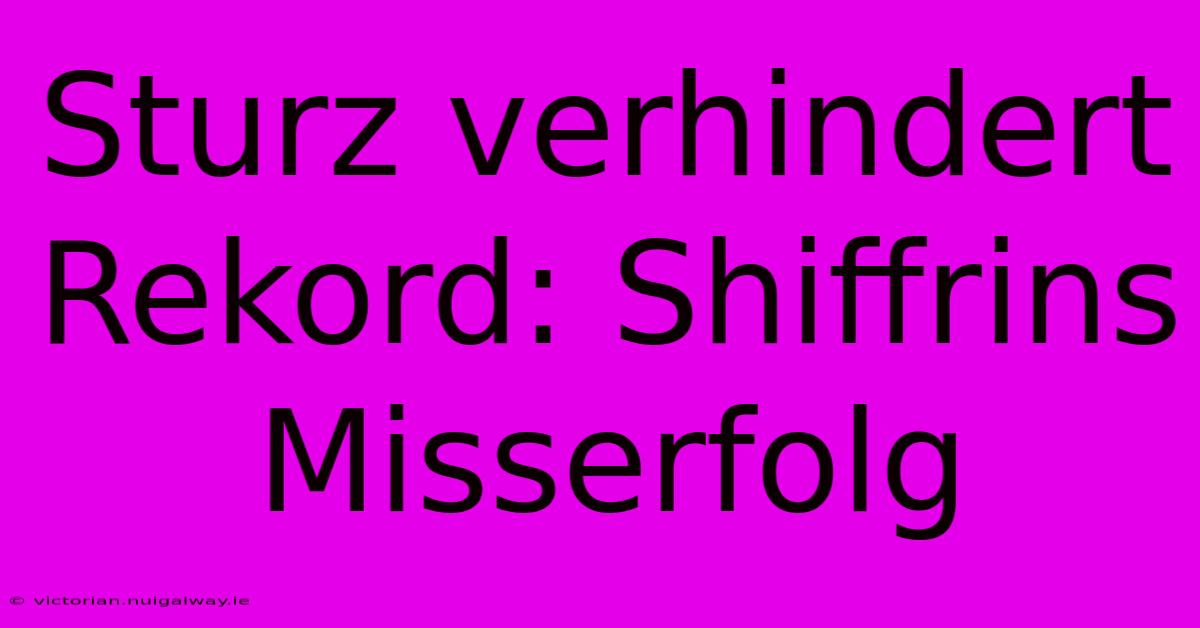 Sturz Verhindert Rekord: Shiffrins Misserfolg