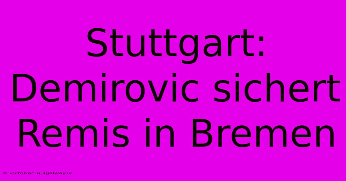 Stuttgart: Demirovic Sichert Remis In Bremen