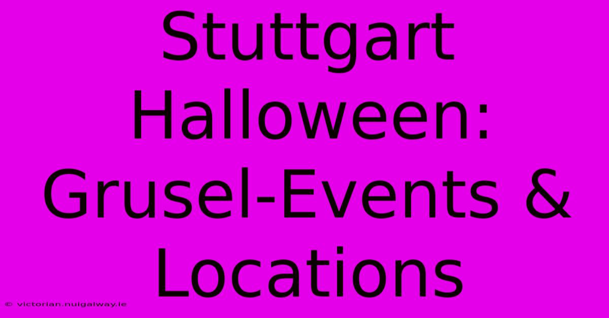 Stuttgart Halloween: Grusel-Events & Locations