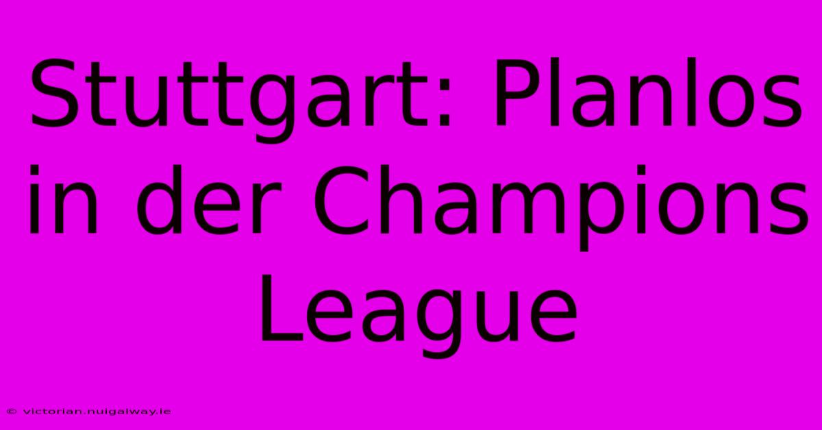 Stuttgart: Planlos In Der Champions League