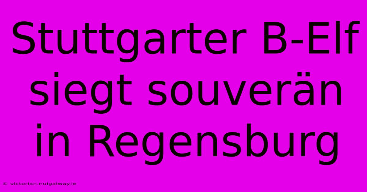 Stuttgarter B-Elf Siegt Souverän In Regensburg