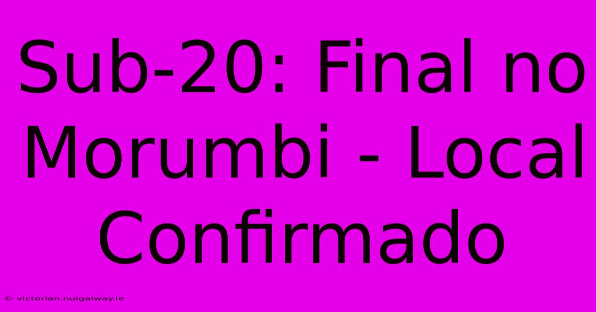 Sub-20: Final No Morumbi - Local Confirmado