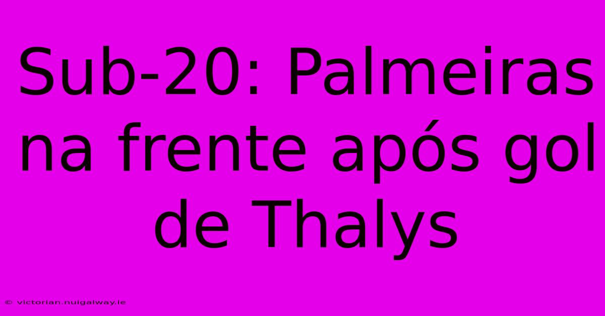 Sub-20: Palmeiras Na Frente Após Gol De Thalys