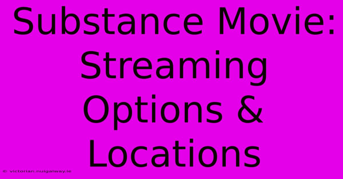 Substance Movie: Streaming Options & Locations