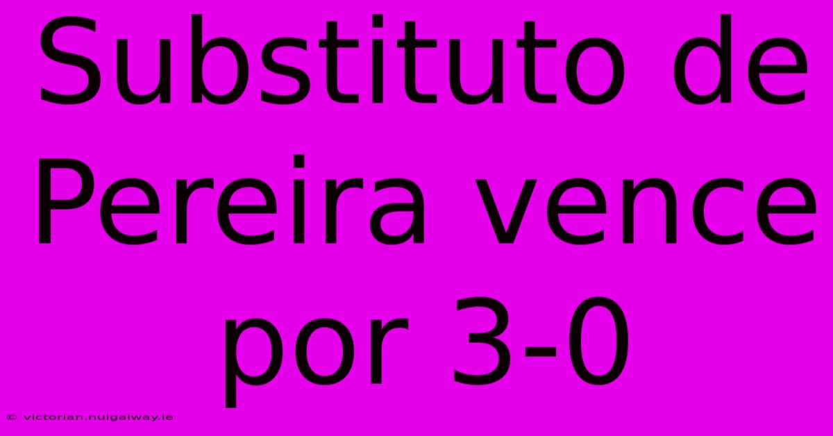 Substituto De Pereira Vence Por 3-0