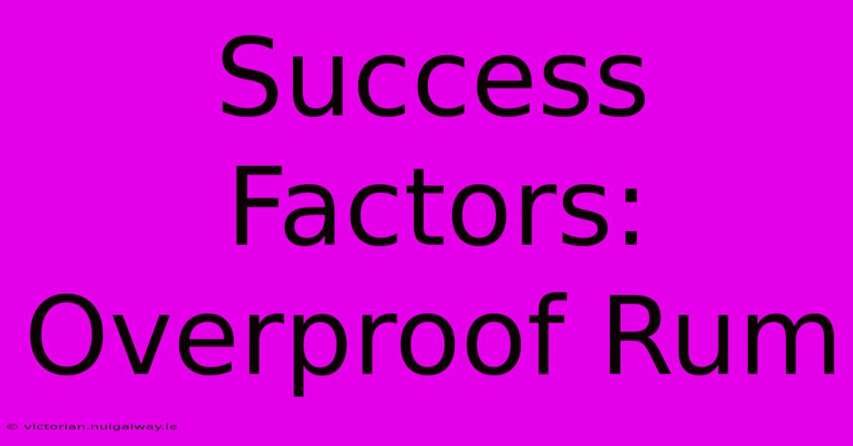 Success Factors: Overproof Rum