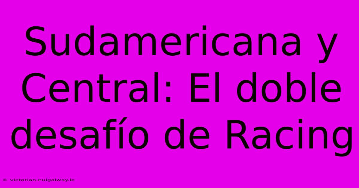 Sudamericana Y Central: El Doble Desafío De Racing