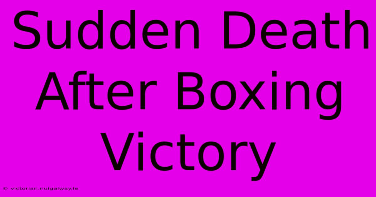 Sudden Death After Boxing Victory