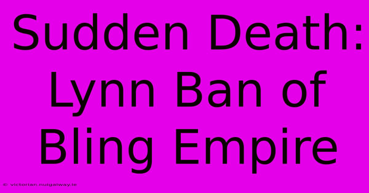 Sudden Death: Lynn Ban Of Bling Empire