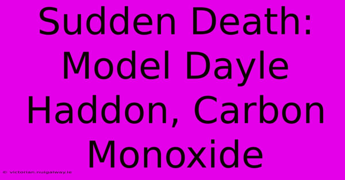 Sudden Death: Model Dayle Haddon, Carbon Monoxide