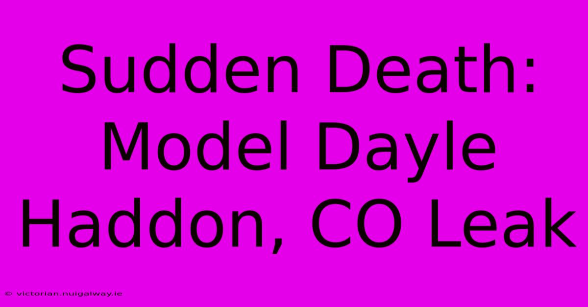 Sudden Death: Model Dayle Haddon, CO Leak