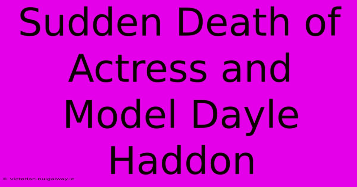 Sudden Death Of Actress And Model Dayle Haddon