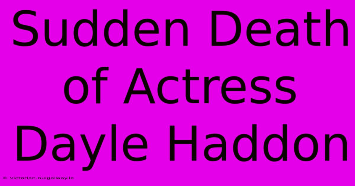 Sudden Death Of Actress Dayle Haddon