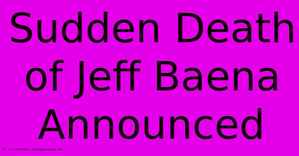 Sudden Death Of Jeff Baena Announced