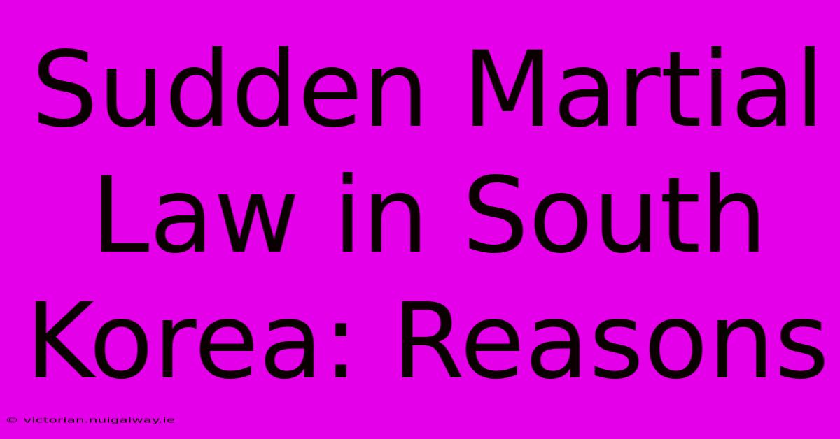 Sudden Martial Law In South Korea: Reasons