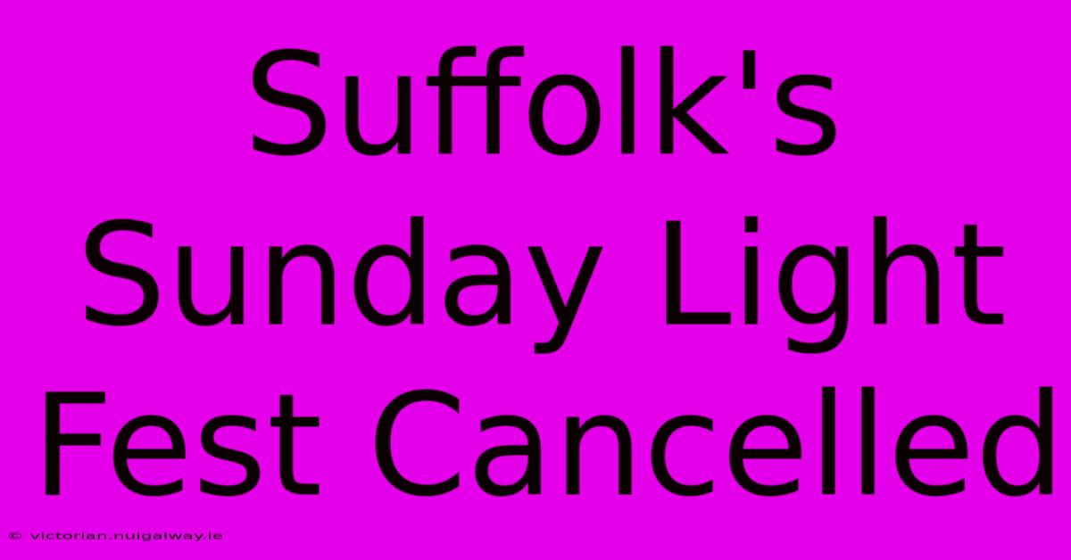 Suffolk's Sunday Light Fest Cancelled