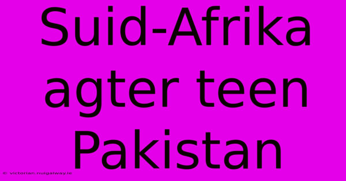 Suid-Afrika Agter Teen Pakistan