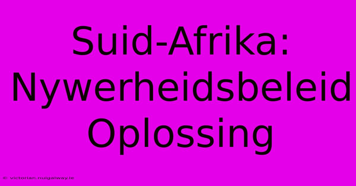 Suid-Afrika: Nywerheidsbeleid Oplossing