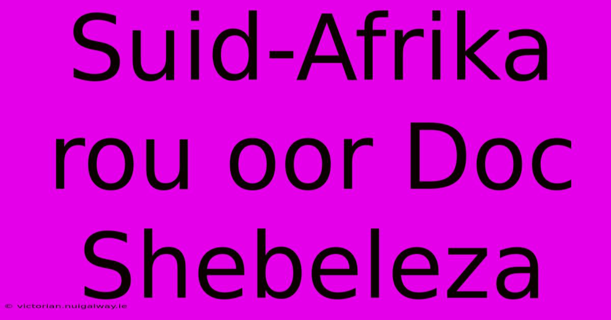 Suid-Afrika Rou Oor Doc Shebeleza