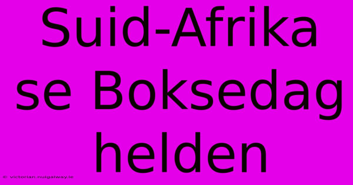 Suid-Afrika Se Boksedag Helden