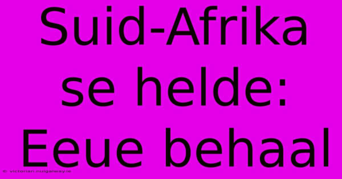 Suid-Afrika Se Helde: Eeue Behaal