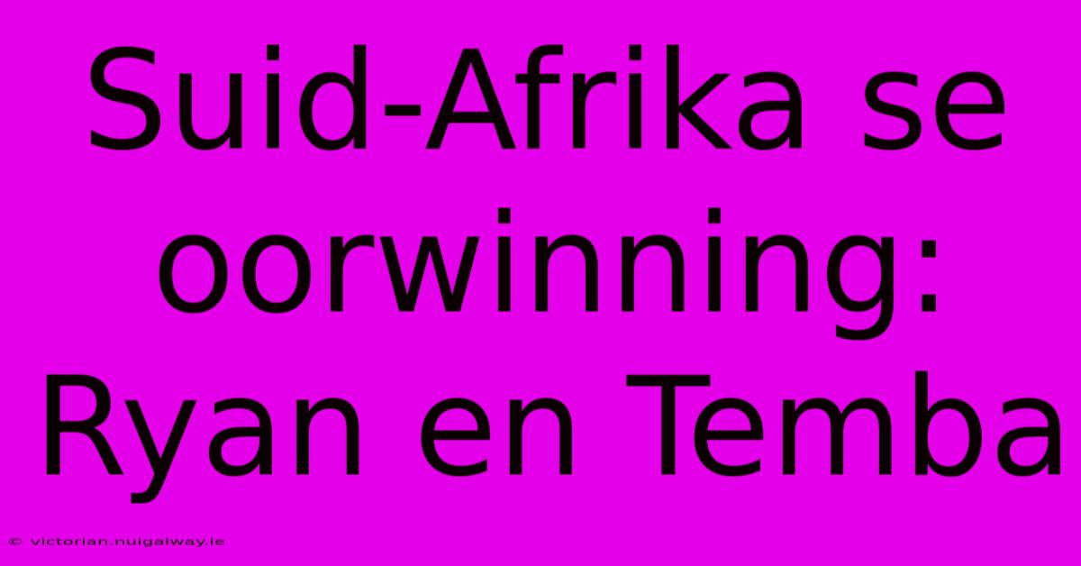 Suid-Afrika Se Oorwinning: Ryan En Temba