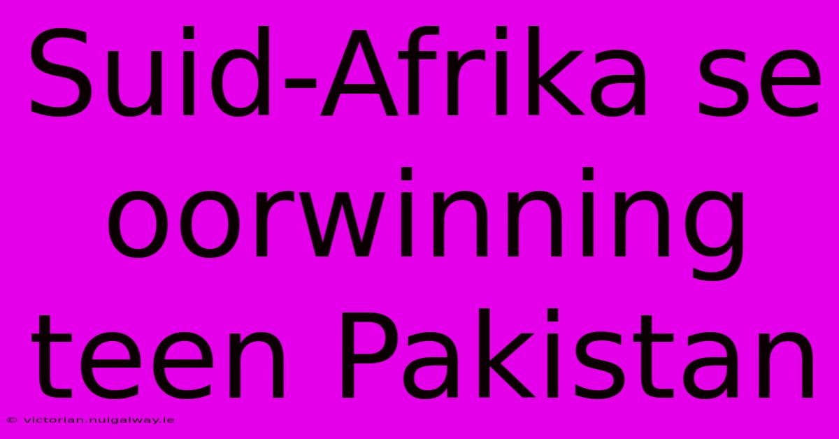 Suid-Afrika Se Oorwinning Teen Pakistan