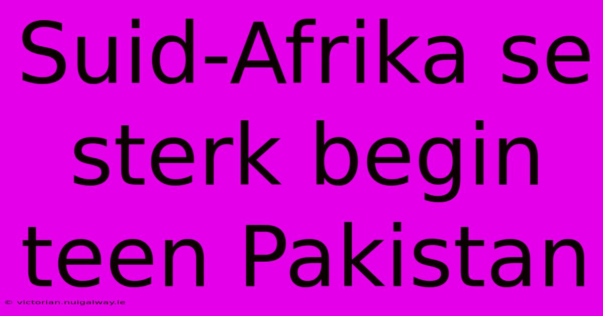 Suid-Afrika Se Sterk Begin Teen Pakistan