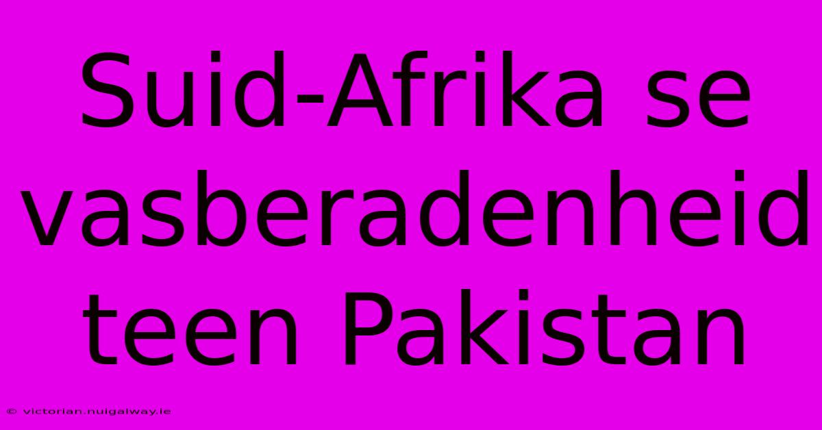 Suid-Afrika Se Vasberadenheid Teen Pakistan