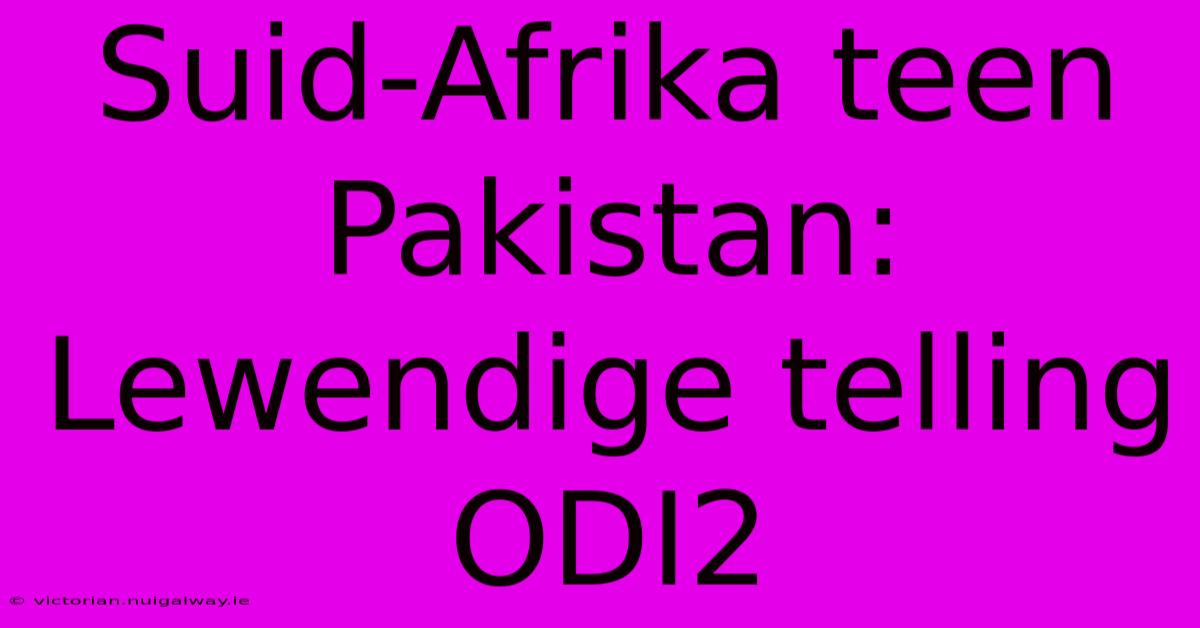 Suid-Afrika Teen Pakistan: Lewendige Telling ODI2