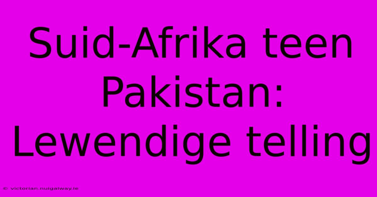 Suid-Afrika Teen Pakistan: Lewendige Telling