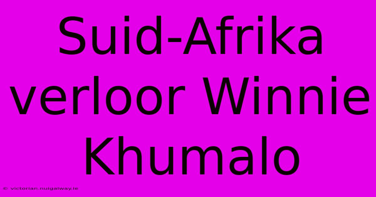 Suid-Afrika Verloor Winnie Khumalo