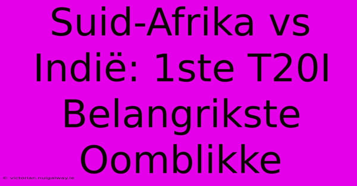 Suid-Afrika Vs Indië: 1ste T20I Belangrikste Oomblikke 