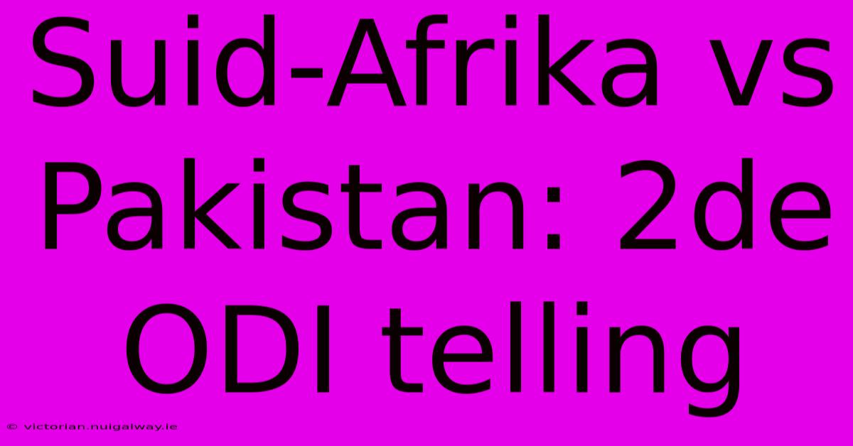 Suid-Afrika Vs Pakistan: 2de ODI Telling