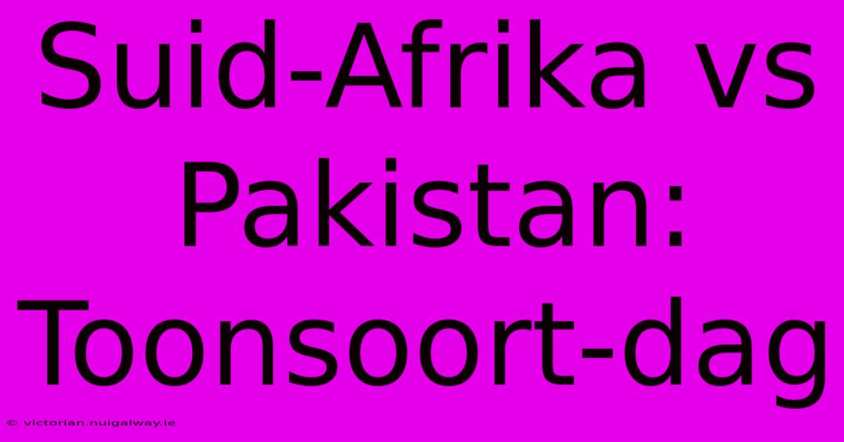 Suid-Afrika Vs Pakistan: Toonsoort-dag