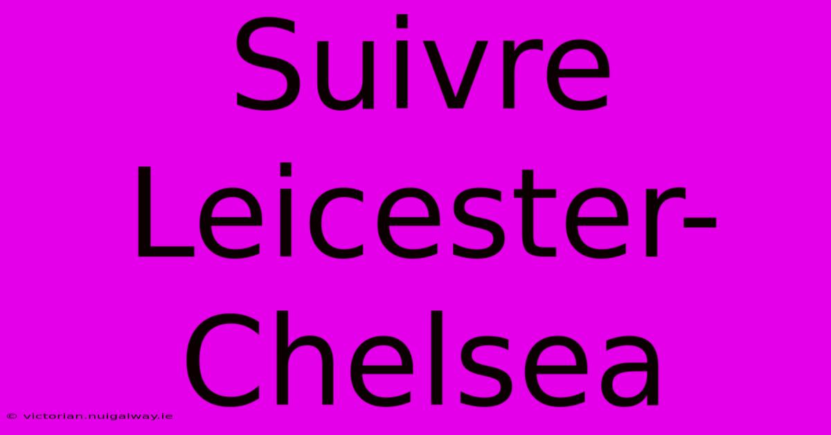 Suivre Leicester-Chelsea