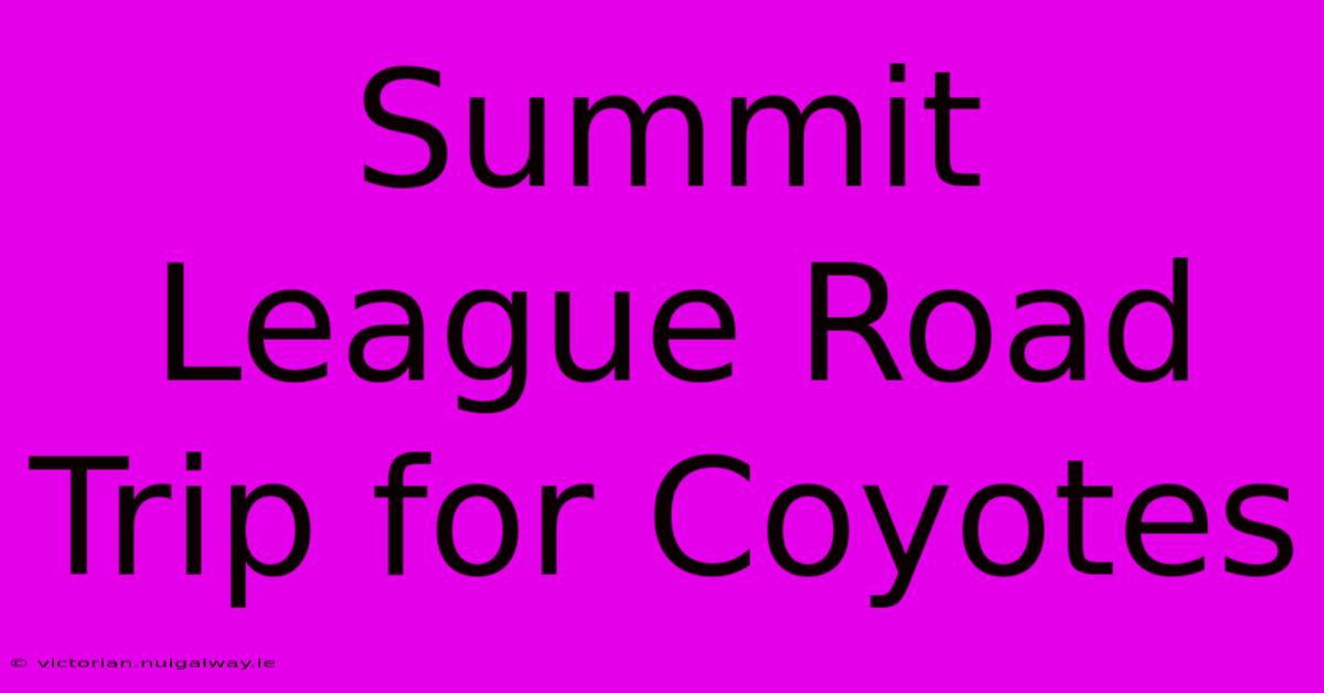 Summit League Road Trip For Coyotes