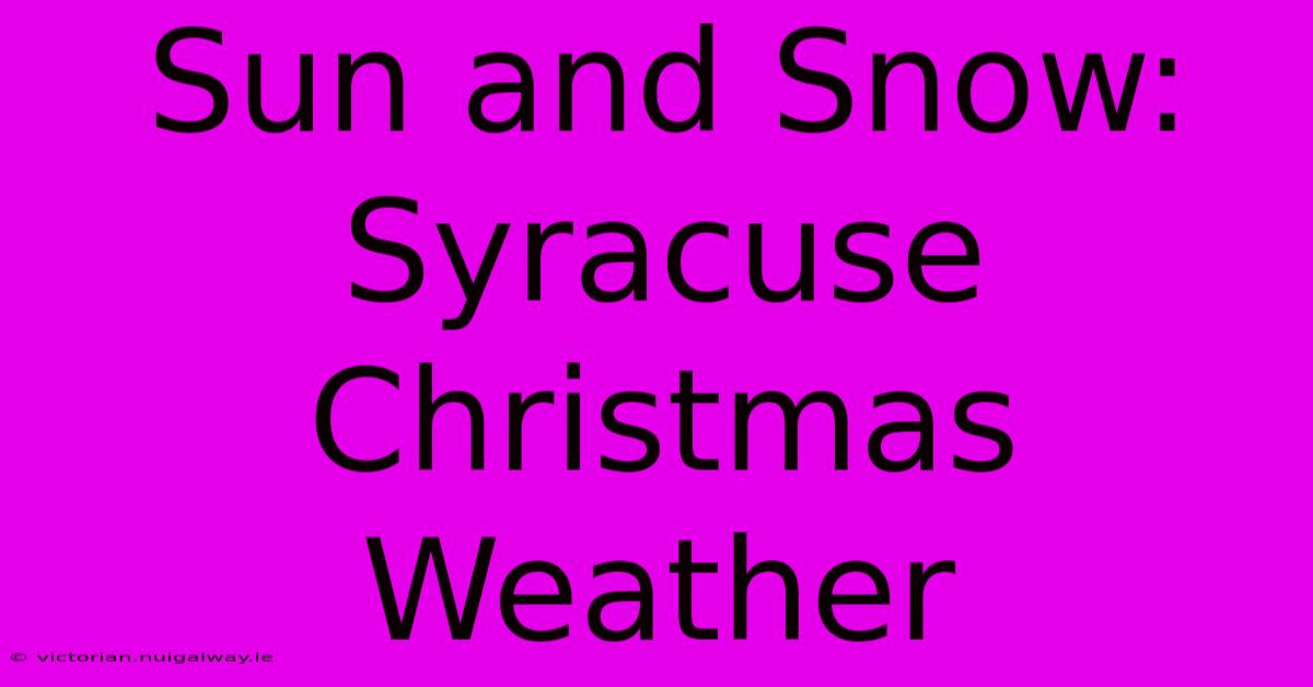 Sun And Snow: Syracuse Christmas Weather