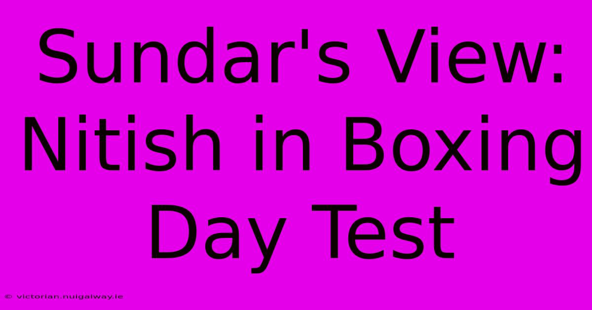 Sundar's View: Nitish In Boxing Day Test