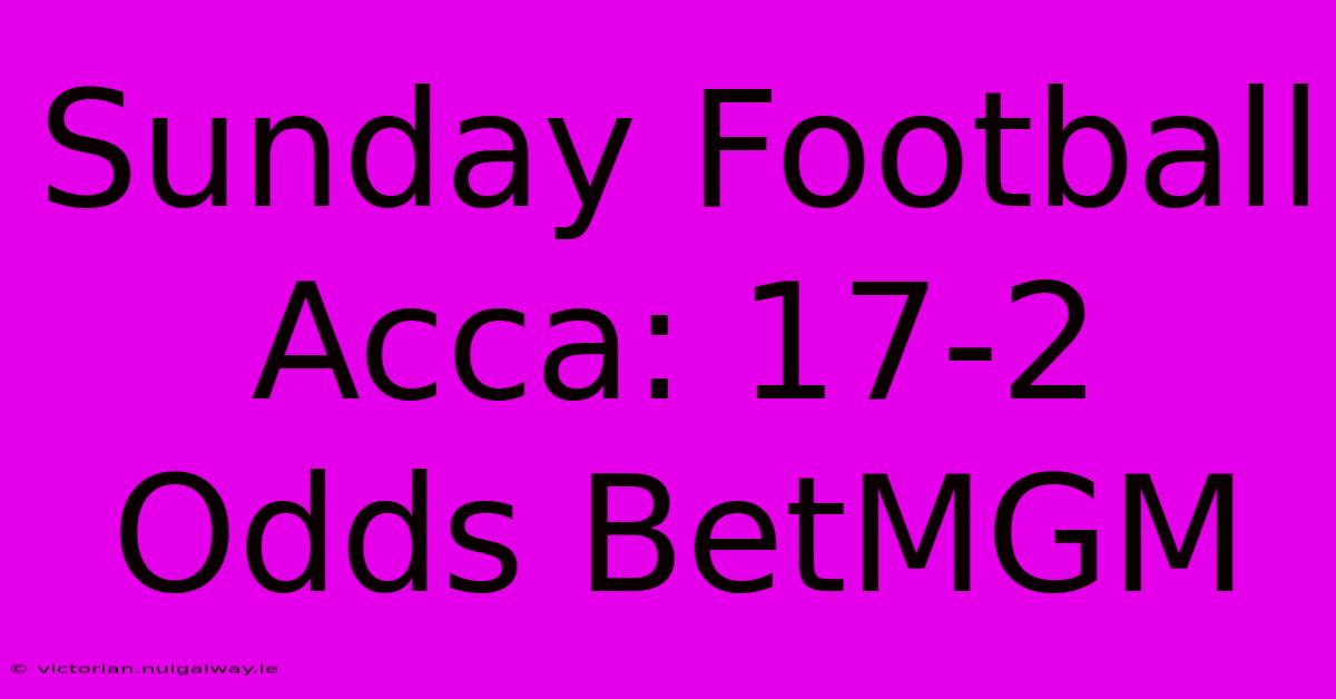 Sunday Football Acca: 17-2 Odds BetMGM