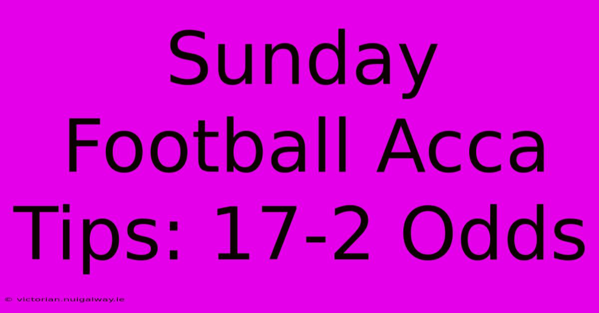 Sunday Football Acca Tips: 17-2 Odds