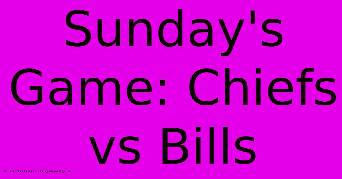 Sunday's Game: Chiefs Vs Bills