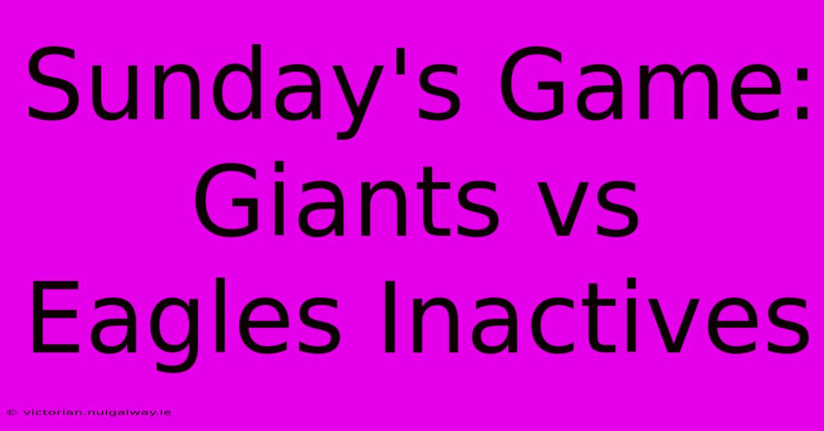 Sunday's Game: Giants Vs Eagles Inactives